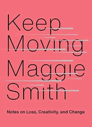 Cover of Keep Moving: Notes on Loss, Creativity, and Change