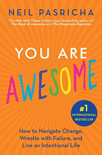 Cover of You Are Awesome: How to Navigate Change, Wrestle with Failure, and Live an Intentional Life (The Book of Awesome Series)