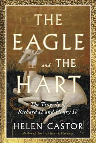 Cover of The Eagle and the Hart: The Tragedy of Richard II and Henry IV