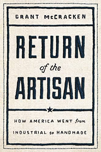 Cover of Return of the Artisan: How America Went From Industrial to Handmade
