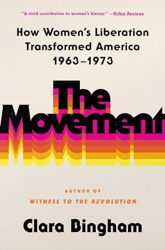 Cover of The Movement: How Women's Liberation Transformed America 1963-1973