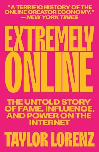 Cover of Extremely Online: The Untold Story of Fame, Influence, and Power on the Internet