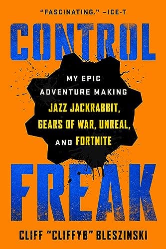 Cover of Control Freak: My Epic Adventure Making Jazz Jackrabbit, Gears of War, Unreal, and Fortnite