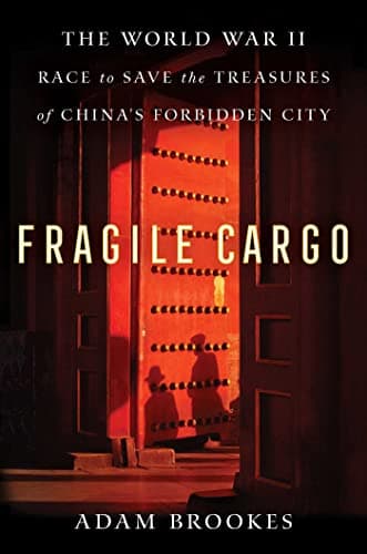 Cover of Fragile Cargo: The World War II Race to Save the Treasures of China's Forbidden City