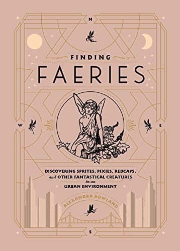 Cover of Finding Faeries: Discovering Sprites, Pixies, Redcaps, and Other Fantastical Creatures in an Urban Environment
