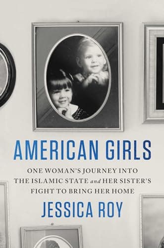 Cover of American Girls: One Woman's Journey Into the Islamic State and Her Sister's Fight to Bring Her Home