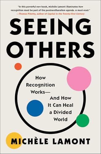 Cover of Seeing Others: How Recognition Works—and How It Can Heal a Divided World
