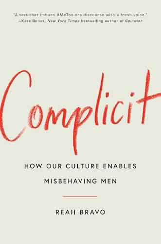 Cover of Complicit: How Our Culture Enables Misbehaving Men