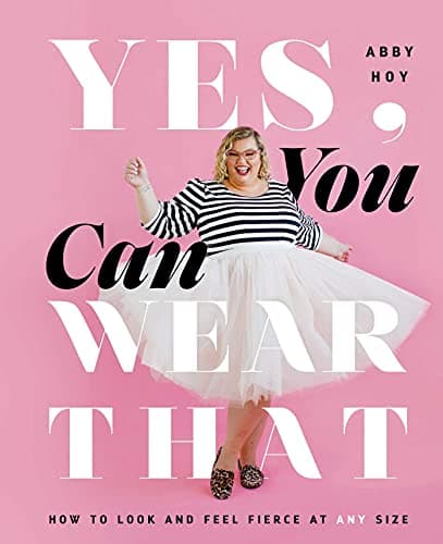 Cover of Yes, You Can Wear That: How to Look and Feel Fierce at Any Size