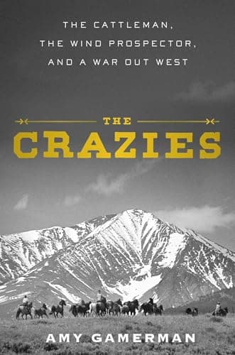 Cover of The Crazies: The Cattleman, the Wind Prospector, and a War Out West