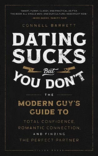 Cover of Dating Sucks, but You Don't: The Modern Guy's Guide to Total Confidence, Romantic Connection, and Finding the Perfect Partner