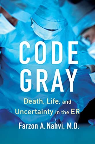 Cover of Code Gray: Death, Life, and Uncertainty in the ER
