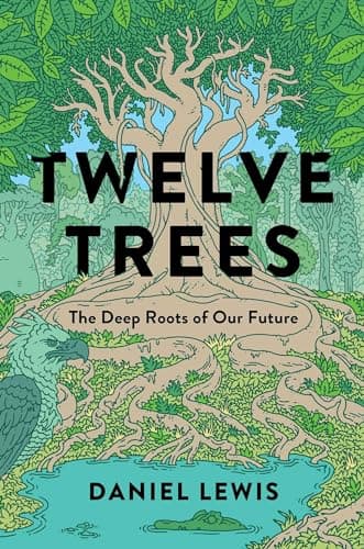 Cover of Twelve Trees: The Deep Roots of Our Future