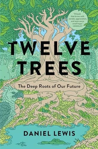 Cover of Twelve Trees: The Deep Roots of Our Future