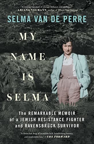 Cover of My Name Is Selma: The Remarkable Memoir of a Jewish Resistance Fighter and Ravensbruck Survivor