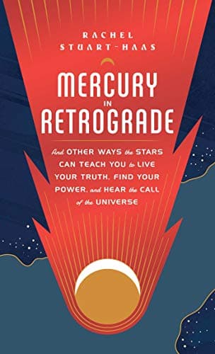 Cover of Mercury in Retrograde: And Other Ways the Stars Can Teach You to Live Your Truth, Find Your Power, and Hear the Call of the Universe