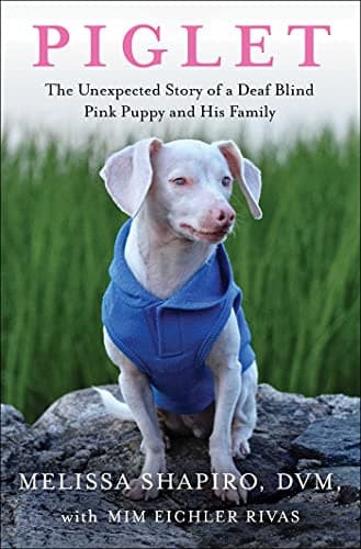 Cover of Piglet: The Unexpected Story of a Deaf, Blind, Pink Puppy and His Family