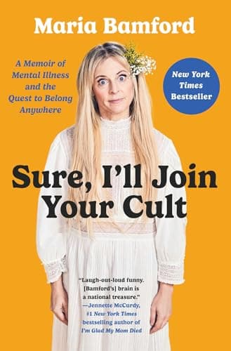 Cover of Sure, I'll Join Your Cult: A Memoir of Mental Illness and the Quest to Belong Anywhere
