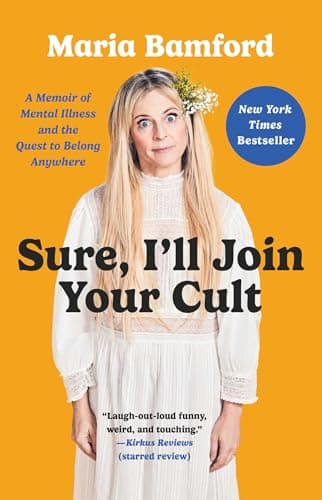 Cover of Sure, I'll Join Your Cult: A Memoir of Mental Illness and the Quest to Belong Anywhere