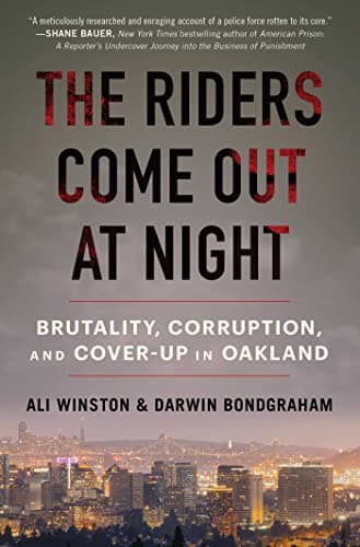 Cover of The Riders Come Out at Night: Brutality, Corruption, and Cover-Up in Oakland