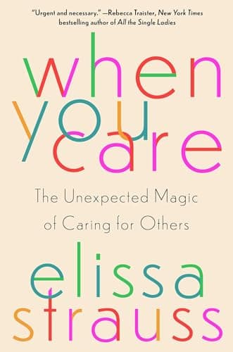 Cover of When You Care: The Unexpected Magic of Caring for Others
