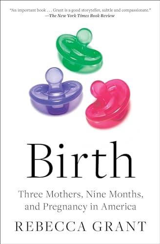 Cover of Birth: Three Mothers, Nine Months, and Pregnancy in America