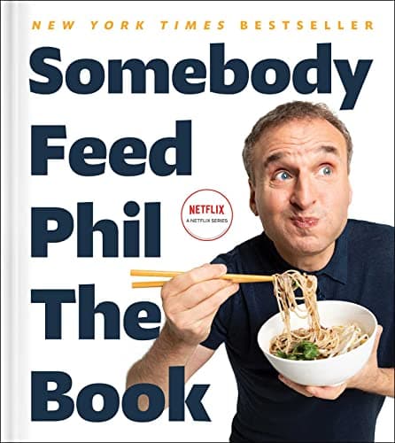 Cover of Somebody Feed Phil the Book: Untold Stories, Behind-the-Scenes Photos and Favorite Recipes