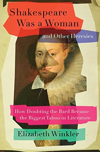 Cover of Shakespeare Was a Woman and Other Heresies: How Doubting the Bard Became the Biggest Taboo in Literature