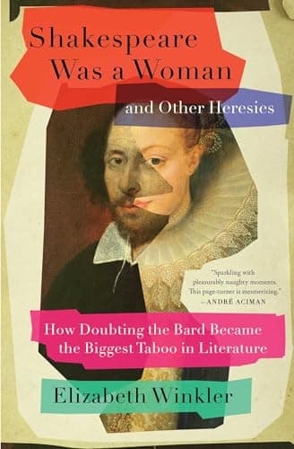 Cover of Shakespeare Was a Woman and Other Heresies: How Doubting the Bard Became the Biggest Taboo in Literature