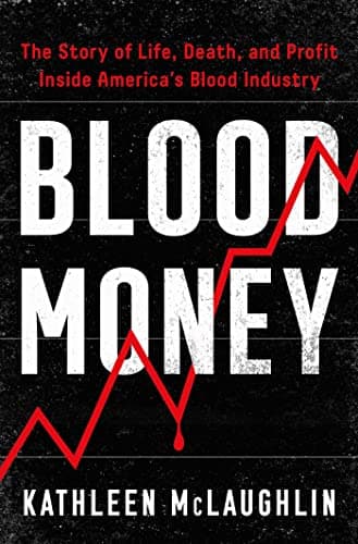 Cover of Blood Money: The Story of Life, Death, and Profit Inside America's Blood Industry