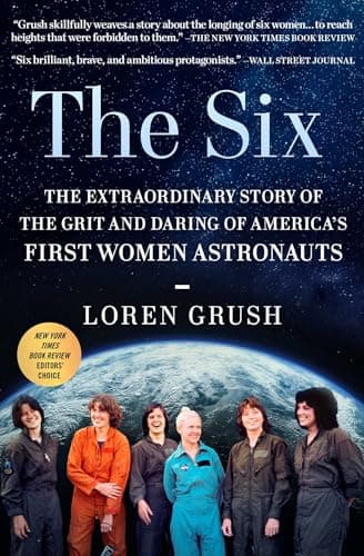 Cover of The Six: The Extraordinary Story of the Grit and Daring of America's First Women Astronauts