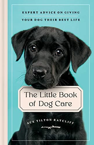 Cover of The Little Book of Dog Care: Expert Advice on Giving Your Dog Their Best Life