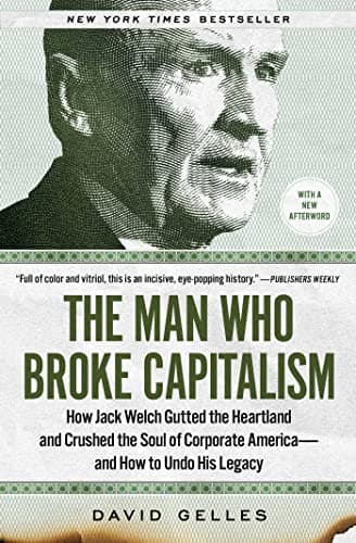 Cover of The Man Who Broke Capitalism: How Jack Welch Gutted the Heartland and Crushed the Soul of Corporate America—and How to Undo His Legacy