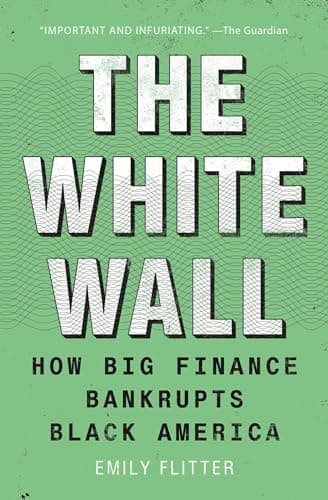 Cover of The White Wall: How Big Finance Bankrupts Black America