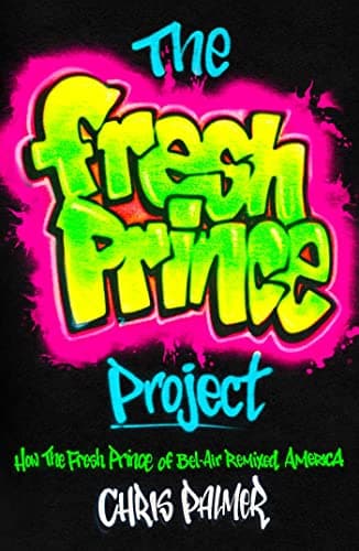 Cover of The Fresh Prince Project: How the Fresh Prince of Bel-Air Remixed America