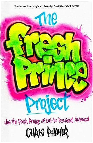 Cover of The Fresh Prince Project: How the Fresh Prince of Bel-Air Remixed America