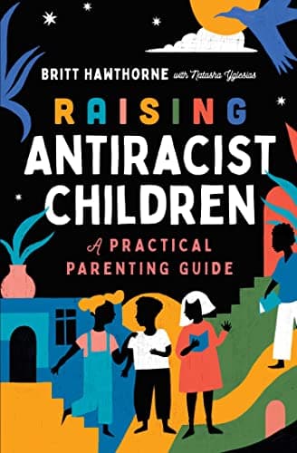 Cover of Raising Antiracist Children: A Practical Parenting Guide