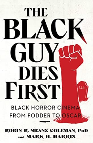 Cover of The Black Guy Dies First: Black Horror Cinema From Fodder to Oscar