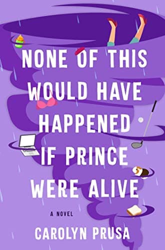 Cover of None of This Would Have Happened If Prince Were Alive