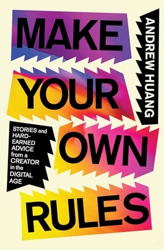 Cover of Make Your Own Rules: Stories and Hard-Earned Advice From a Creator in the Digital Age