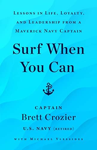 Cover of Surf When You Can: Lessons in Life, Loyalty, and Leadership From a Maverick Navy Captain
