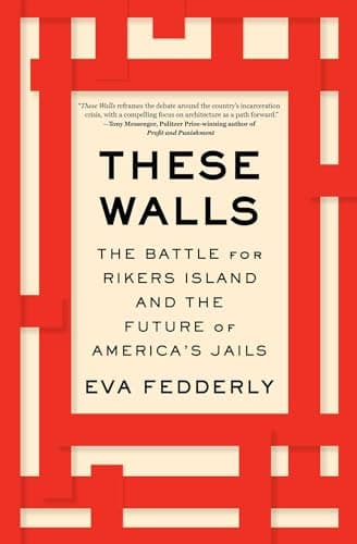 Cover of These Walls: The Battle for Rikers Island and the Future of America's Jails