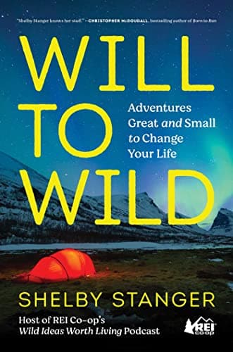 Cover of Will to Wild: Adventures Great and Small to Change Your Life
