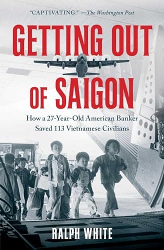 Cover of Getting Out of Saigon: How a 27-Year-Old Banker Saved 113 Vietnamese Civilians