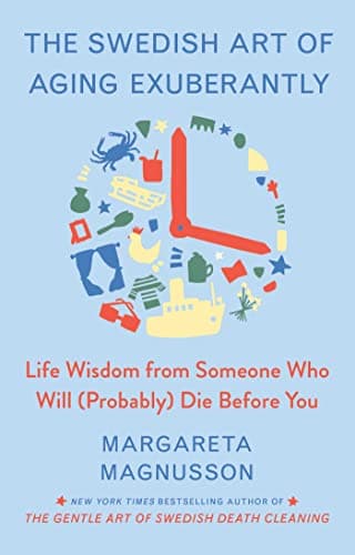 Cover of The Swedish Art of Aging Exuberantly: Life Wisdom From Someone Who Will (Probably) Die Before You