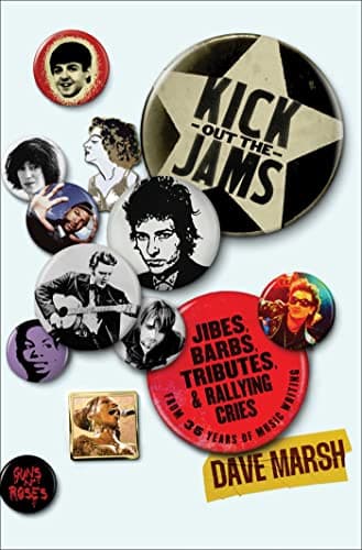 Cover of Kick Out the Jams: Jibes, Barbs, Tributes, and Rallying Cries From 35 Years of Music Writing