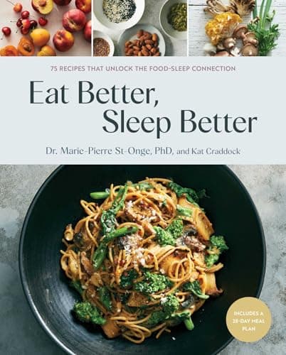 Cover of Eat Better, Sleep Better: 75 Recipes and A 28-Day Meal Plan That Unlock the Food-Sleep Connection