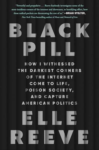 Cover of Black Pill: How I Witnessed the Darkest Corners of the Internet Come to Life, Poison Society, and Capture American Politics
