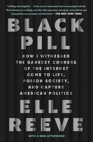 Cover of Black Pill: How I Witnessed the Darkest Corners of the Internet Come to Life, Poison Society, and Capture American Politics