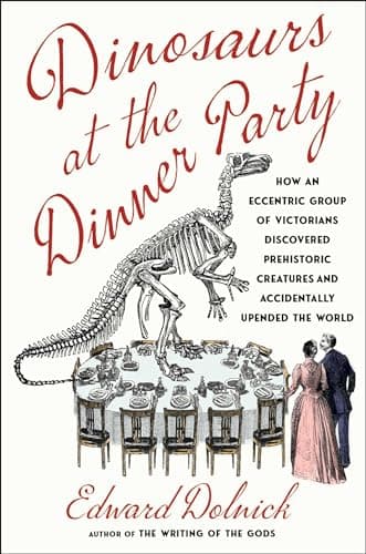 Cover of Dinosaurs at the Dinner Party: How an Eccentric Group of Victorians Discovered Prehistoric Creatures and Accidentally Upended the World